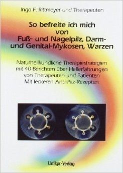 So befreite ich mich von Fuß- und Nagelpilz, Darm- und Genital-Mykosen, Warzen