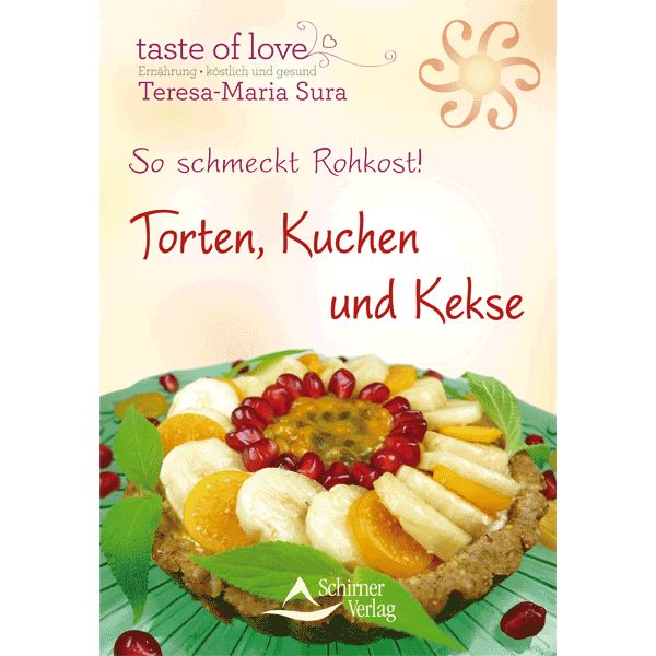 So schmeckt Rohkost! Torten, Kuchen und Kekse