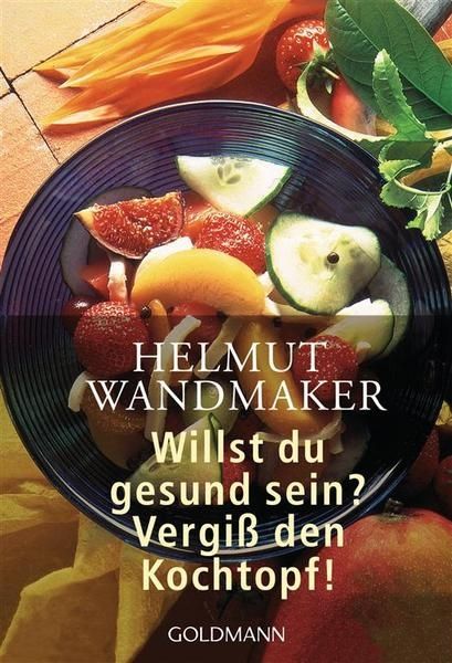 Willst du gesund sein?Vergiß den Kochtopf!